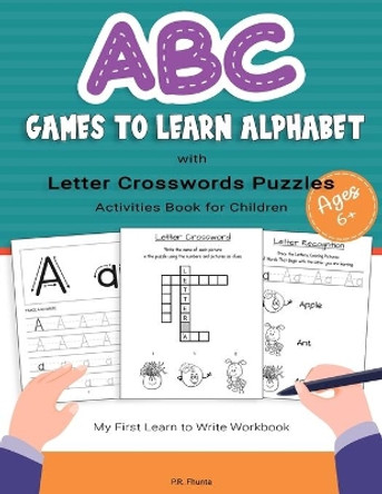 ABC Game to Learn Alphabet with Letter Crosswords Puzzles Activities Book for Children Ages 6+: My First Learn to Write Workbook by P R Fhunta 9798653546396