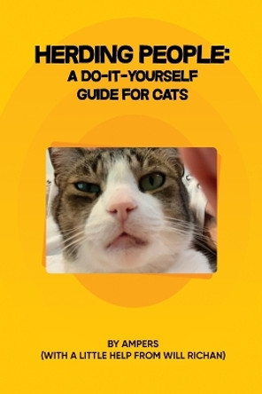 Herding People: A Do-It- Yourself Guide for Cats by Will Richan & Ampers 9781915662422