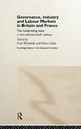 Governance, Industry and Labour Markets in Britain and France: The Modernizing State by Robert Salais