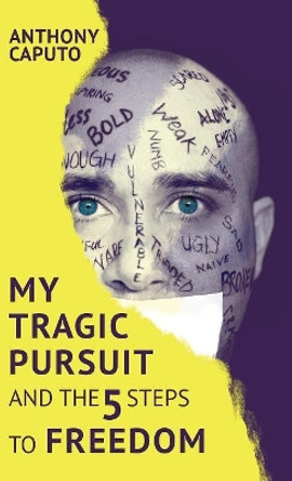 My tragic pursuit: And the 5 steps to freedom by Anthony Caputo 9781999061203
