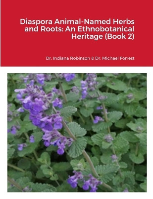 Diaspora Animal-Named Herbs and Roots: An Ethnobotanical Heritage (Book 2) by Indiana Robinson 9781365980596