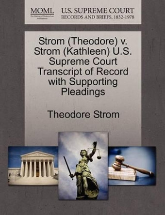 Strom (Theodore) V. Strom (Kathleen) U.S. Supreme Court Transcript of Record with Supporting Pleadings by Theodore Strom 9781270566205