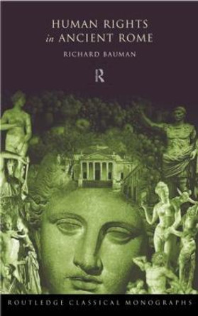 Human Rights in Ancient Rome by Richard A. Bauman