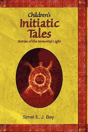 Childrens Initiatic Tales: Stories of the Immortal Light by Holley Gonzalez 9781439252475