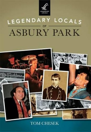 Legendary Locals of Asbury Park, New Jersey by Tom Chesek 9781467101943