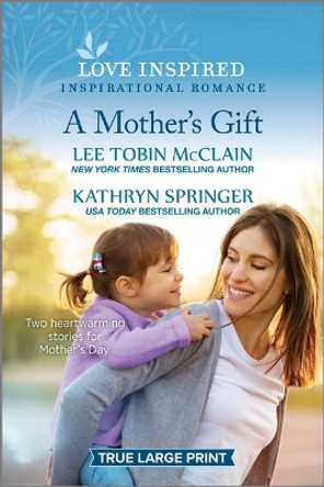 A Mother's Gift: An Uplifting Inspirational Romance by Lee Tobin McClain 9781335417909