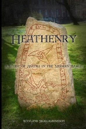 Heathenry: A Study of Asatru in the Modern World by Wayland Skallagrimsson 9781493706495