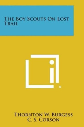 The Boy Scouts on Lost Trail by Thornton W Burgess 9781494097530