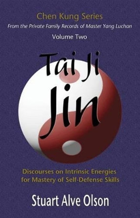 Tai Ji Jin: Discourses on Intrinsic Energies  for Mastery of Self-Defense Skills by Chen Kung 9781494418717