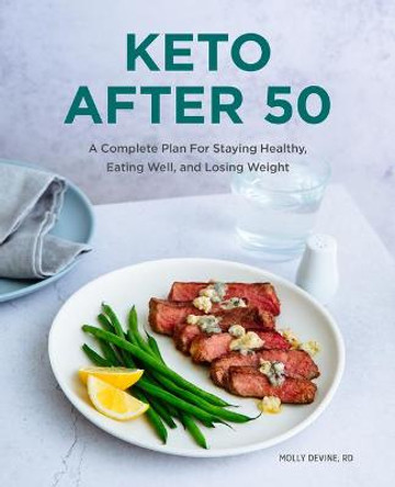 Keto After 50: A Complete Plan for Staying Healthy, Eating Well, and Losing Weight by Molly Devine, Rd