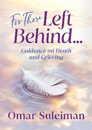 For Those Left Behind: Guidance on Death and Grieving by Omar Suleiman
