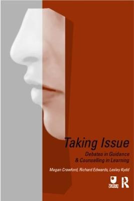 Taking Issue: Debates in Guidance and Counselling in Learning Megan Crawford 9780415196673