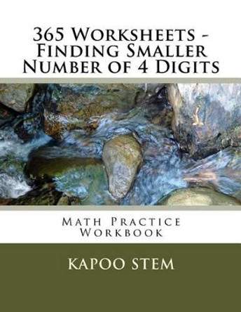 365 Worksheets - Finding Smaller Number of 4 Digits: Math Practice Workbook by Kapoo Stem 9781512124163