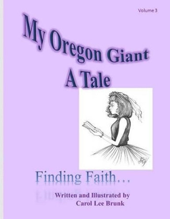 My Oregon Giant A Tale: My Oregon Giant A Tale by Carol Lee Brunk 9781517191771