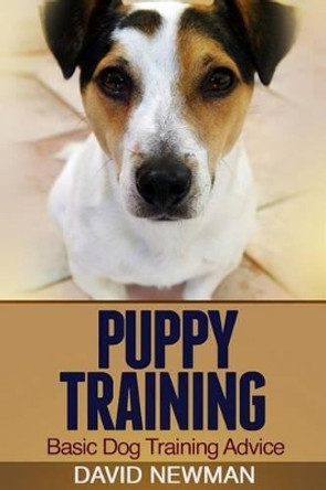 Puppy Training: Basic Dog Training Advice by David Newman 9781495495212