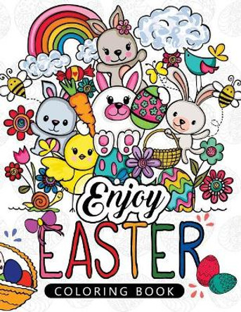 Enjoy Easter Coloring Book: Designs for Adults, Teens, Kids, Toddlers Children of All Ages by Easter Coloring Book 9781545116784