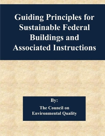 Guiding Principles for Sustainable Federal Buildings and Associated Instructions by Penny Hill Press 9781542921923