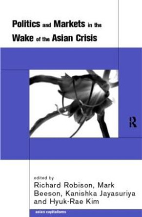 Politics and Markets in the Wake of the Asian Crisis by Mark Beeson