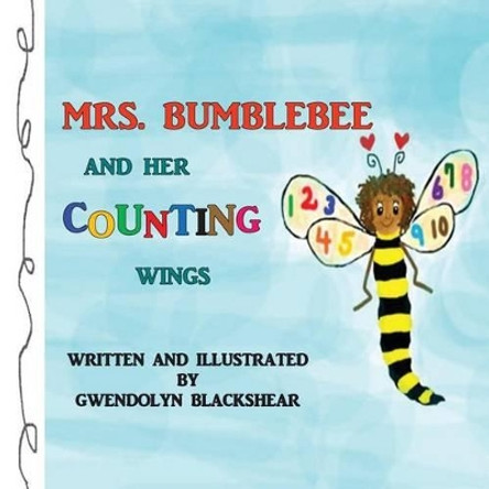 Mrs. Bumblebee and Her Counting Wings by Gwendolyn Blackshear 9781535558464