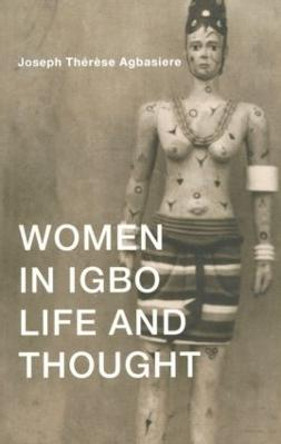 Women in Igbo Life and Thought by Joseph Therese Agbasiere