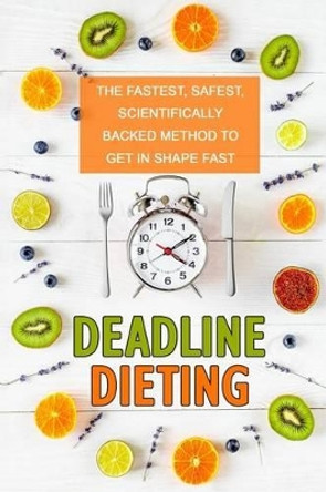 Deadline dieting: Reliable Weight Loss on Time by Sharif Jacobsen 9781539330165
