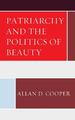 Patriarchy and the Politics of Beauty by Allan D Cooper 9781498596114