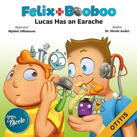 Lucas Has an Earache: Otitis by Dr Nicole Audet 9781989041024