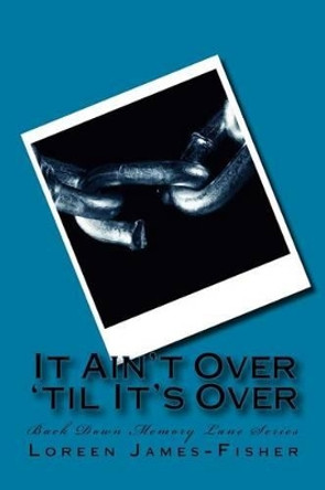 It Ain't Over 'til It's Over by Loreen James-Fisher 9781493735808