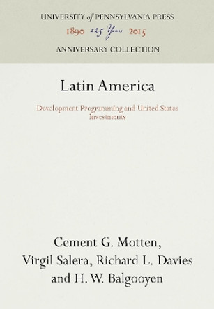 Latin America: Development Programming and United States Investments by Cement G. Motten 9781512804577