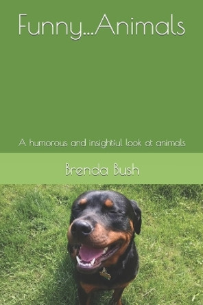 Funny...Animals: A humorous and insightful look at animals by Brenda Bush 9781514140277