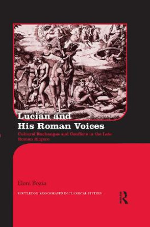 Lucian and His Roman Voices: Cultural Exchanges and Conflicts in the Late Roman Empire by Eleni Bozia