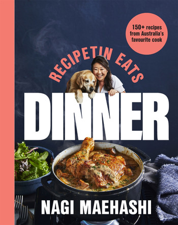 RecipeTin Eats: Dinner: 150 recipes from Australia's favourite cook by Nagi Maehashi