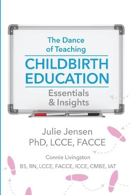 The Dance of Teaching Childbirth Education: Essentials and Insights by Connie Livingston 9781946665157