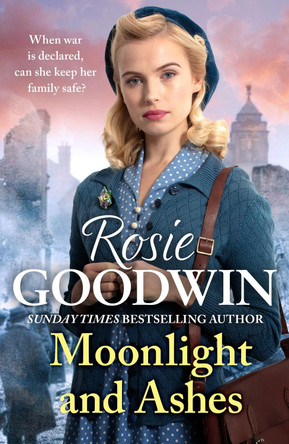 Moonlight and Ashes: A moving wartime saga from the Sunday Times bestseller by Rosie Goodwin