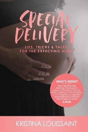 Special Delivery Tips Tricks & Tales for the Expecting Mom by Kristina Lynn Louissaint 9781977589514