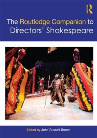 The Routledge Companion to Directors' Shakespeare by John Russell Brown