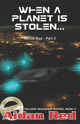 Paladin Shadows, Book 11: Garda Nua, When a Planet is Stolen by Aidan Red 9781946039279