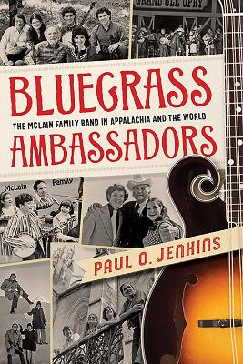 Bluegrass Ambassadors: The McLain Family Band in Appalachia and the World by Paul O. Jenkins 9781949199680