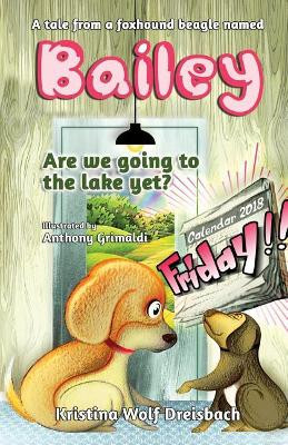 A Tale From A Fox Hound Beagle Named Bailey: Are we going to the lake yet? by Kristina Wolf Dreisbach 9781949873375