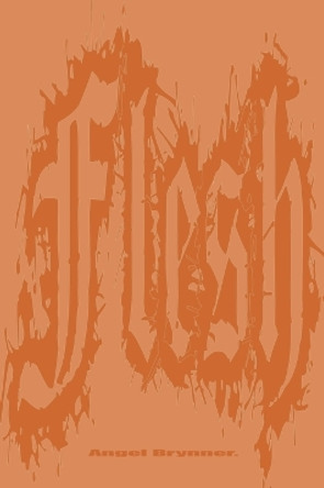 Flesh and Bone by Angel Brynner 9781950077809