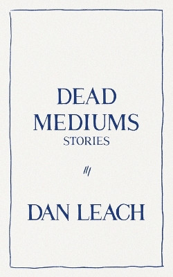 Dead Mediums by Dan Leach 9781951226176