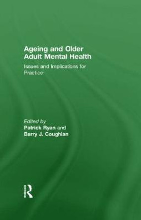 Ageing and Older Adult Mental Health: Issues and Implications for Practice by Patrick Ryan