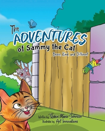 The Adventures of Sammy the Cat: Brave, Kind, and Different by Robin Marie Johnson 9781951310592
