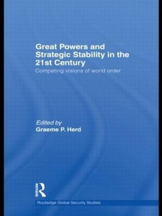 Great Powers and Strategic Stability in the 21st Century: Competing Visions of World Order by Graeme P. Herd