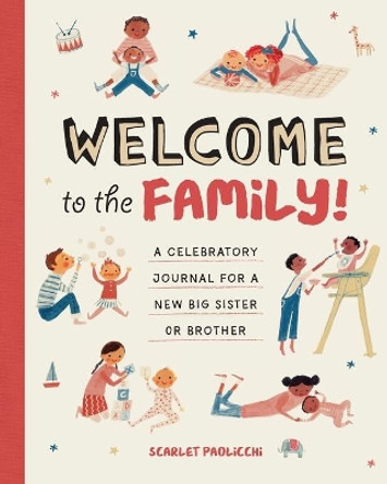 Welcome to the Family!: A Celebratory Journal for a New Big Sister or Brother by Scarlet Paolicchi 9781647390396
