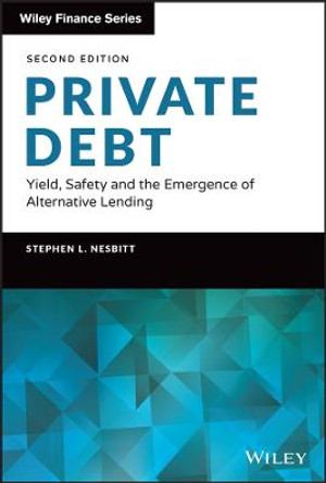 Private Debt – Yield, Safety and the Emergence of Alternative Lending by SL Nesbitt