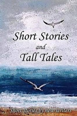 Short Stories and Tall Tales by New Writers 9781532821226