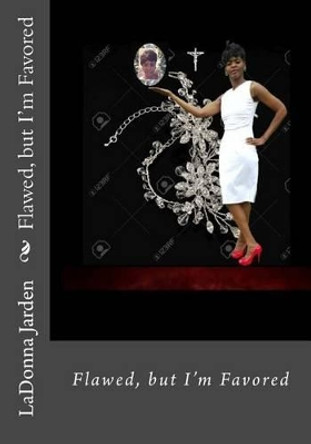 Flawed; But I'm Favored! by Ladonna Jarden 9781533421579