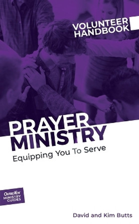 Prayer Ministry Volunteer Handbook: Equipping You to Serve by Outreach, Inc 9781946453778