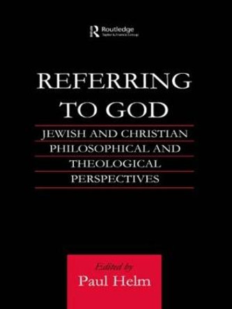 Referring to God: Jewish and Christian Perspectives by Professor Paul Helm